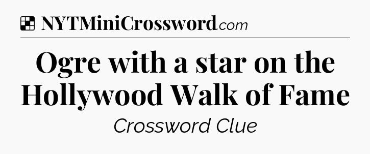 Solution: Ogre with a star on the Hollywood Walk of Fame - NYT Crossword