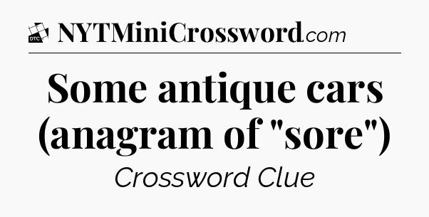 Some antique cars (anagram of 