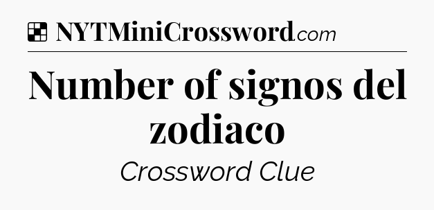 Solution: Number of signos del zodiaco - NYT Crossword
