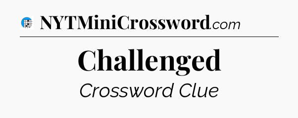 Challenged Crossword Clue