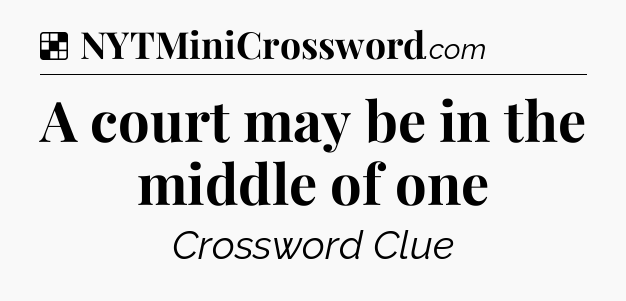 Solution: A court may be in the middle of one - NYT Crossword