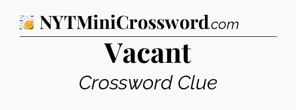 Vacant - 7 Little Words