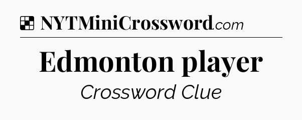 Solution: Edmonton player - NYT Crossword