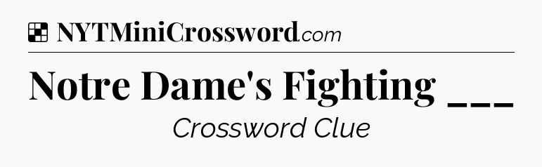 Solution: Notre Dame's Fighting ___ - NYT Crossword