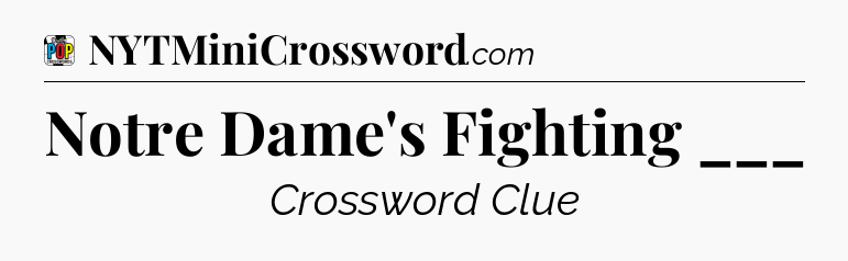Notre Dame's Fighting ___ Crossword Clue