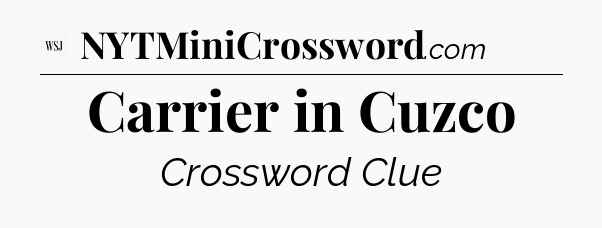 Carrier in Cuzco - WSJ Crossword