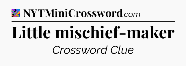 Little mischief-maker Crossword Clue