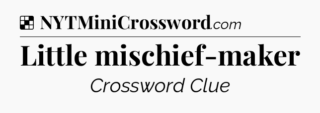 Solution: Little mischief-maker - NYT Crossword