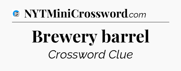 Brewery barrel Crossword Clue