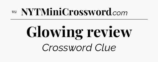 Glowing review - WSJ Crossword