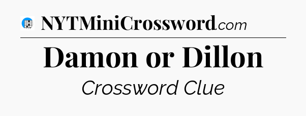 Damon or Dillon Crossword Clue