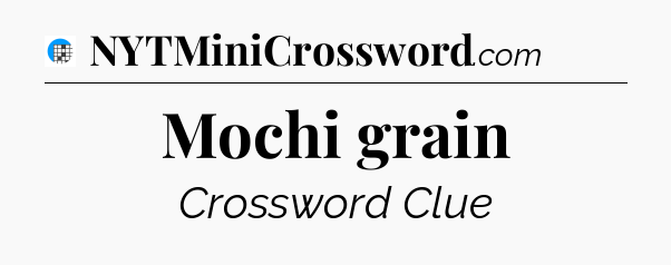 Mochi grain Crossword Clue