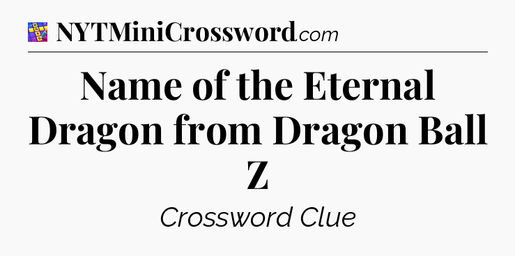 Name of the Eternal Dragon from Dragon Ball Z Codycross
