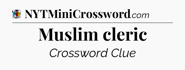 Muslim cleric Crossword Clue