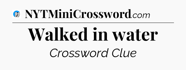Walked in water Crossword Clue