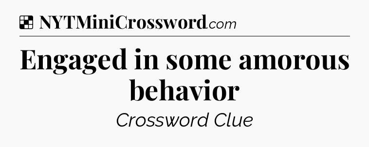 Solution: Engaged in some amorous behavior - NYT Crossword
