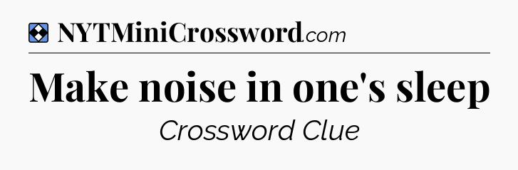 Solution: Make noise in one's sleep - NYT Mini Crossword