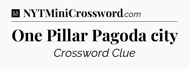 One Pillar Pagoda city - LA Times Crossword