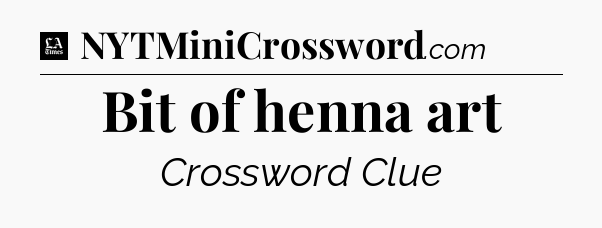 Bit of henna art - LA Times Crossword
