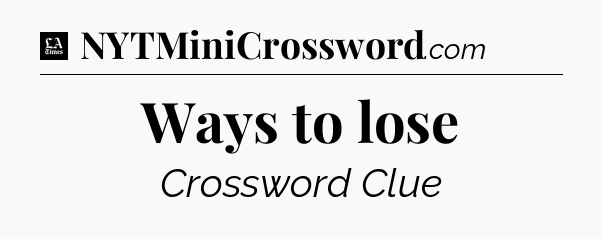 Ways to lose - LA Times Crossword