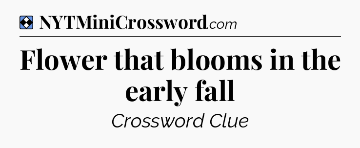 Solution: Flower that blooms in the early fall - NYT Mini Crossword