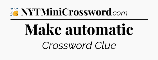 Make automatic - 7 Little Words