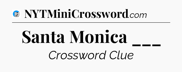 Santa Monica ___ Crossword Clue