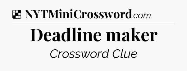 Solution: Deadline maker - NYT Crossword