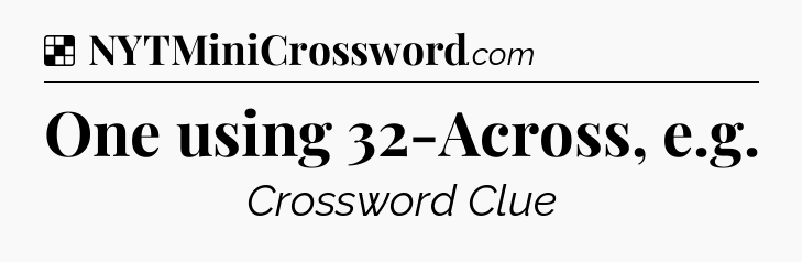 Solution: One using 32-Across, e.g - NYT Crossword