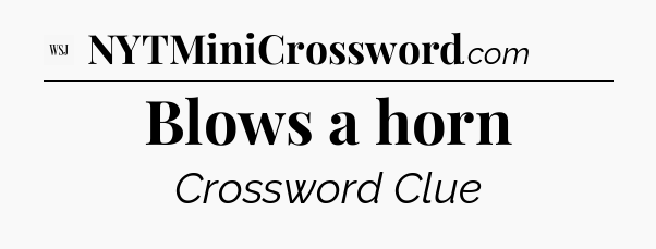 Blows a horn - WSJ Crossword