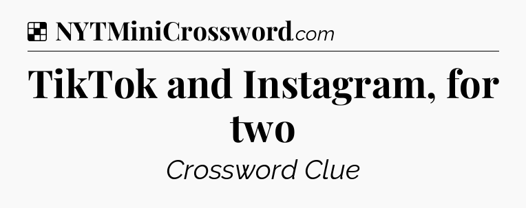 Solution: TikTok and Instagram, for two - NYT Crossword