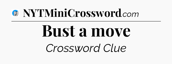 Bust a move Crossword Clue