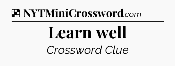 Solution: Learn well - NYT Crossword