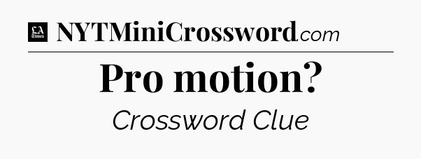 Pro motion - LA Times Crossword