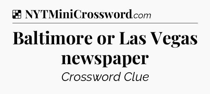 Solution: Baltimore or Las Vegas newspaper - NYT Crossword