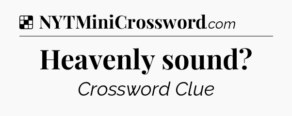 Solution: Heavenly sound - NYT Crossword