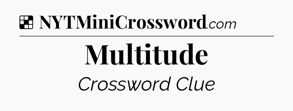 Solution: Multitude - NYT Crossword