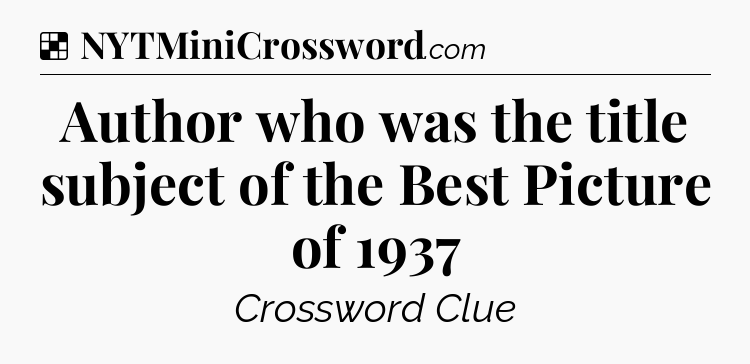 Solution: Author who was the title subject of the Best Picture of 1937 - NYT Crossword
