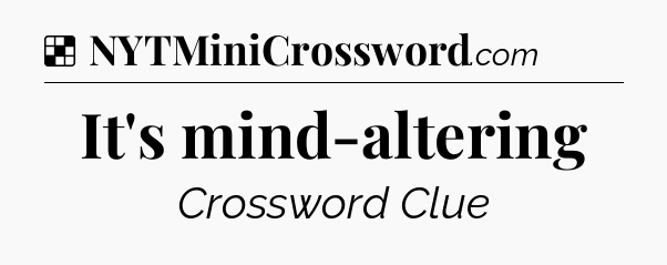 Solution: It's mind-altering - NYT Crossword