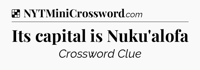 Solution: Its capital is Nuku'alofa - NYT Crossword
