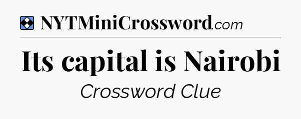 Solution: Its capital is Nairobi - NYT Mini Crossword