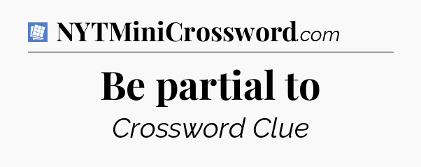 Be partial to Puzzle Page Crossword Clue