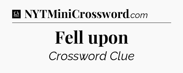 Fell upon - LA Times Crossword