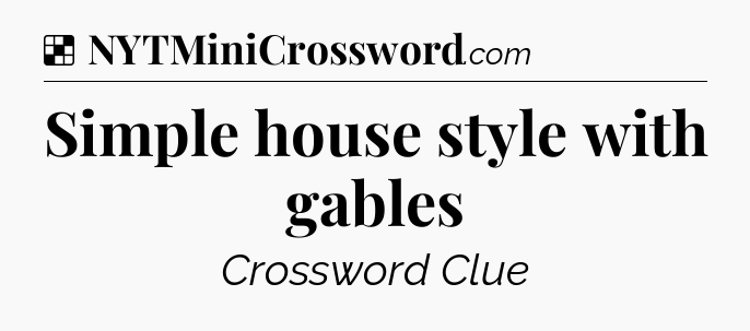 Solution: Simple house style with gables - NYT Crossword