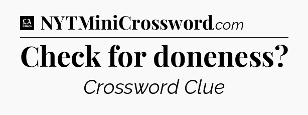 Check for doneness - LA Times Crossword