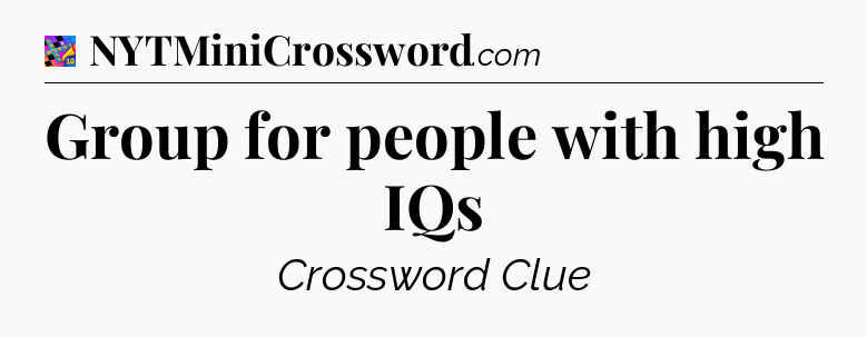 Group for people with high IQs Crossword Clue