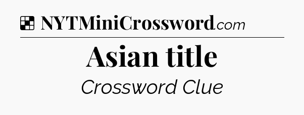 Solution: Asian title - NYT Crossword