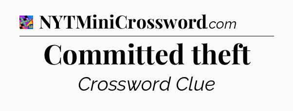 Committed theft Crossword Clue