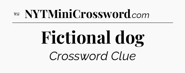Fictional dog - WSJ Crossword
