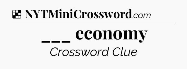 Solution: ___ economy - NYT Crossword